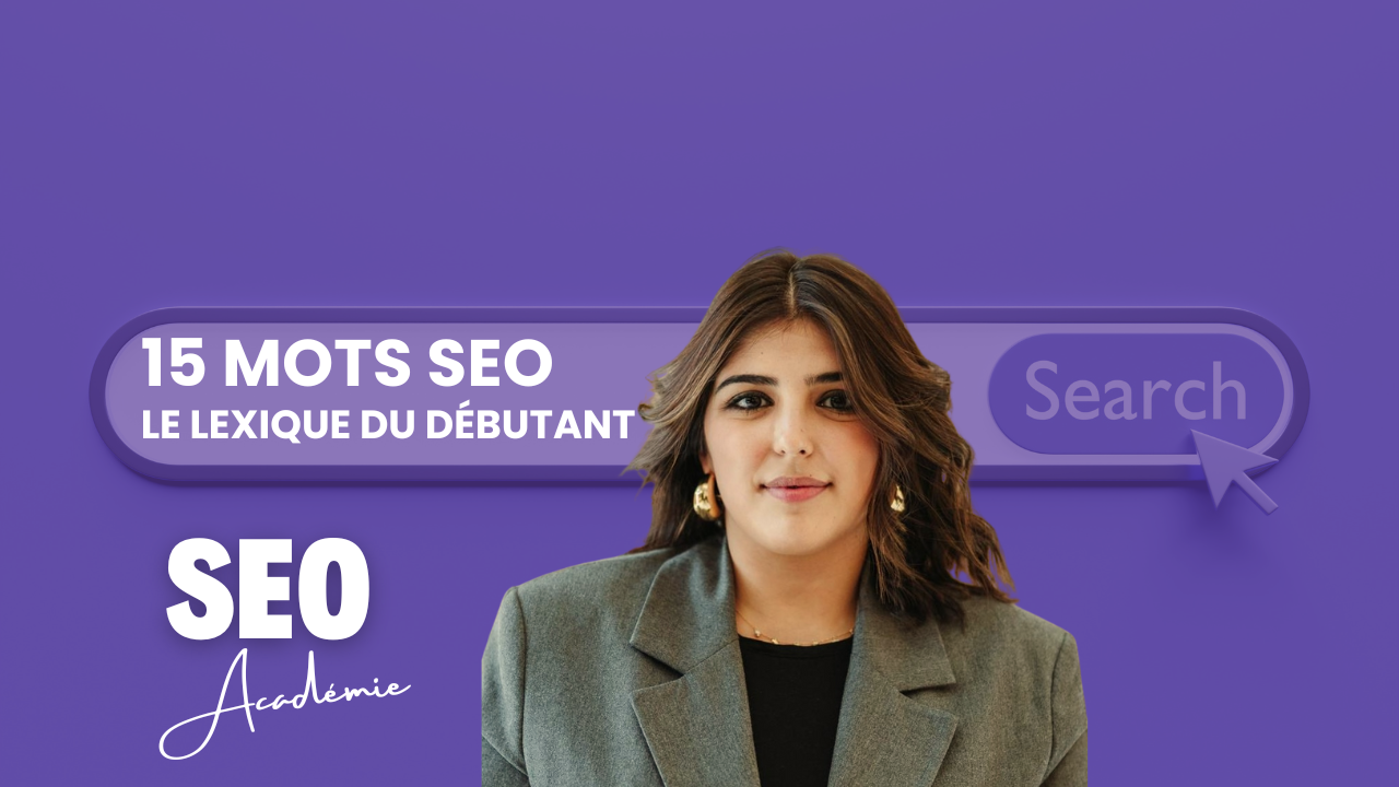 Le lexique du SEO : les 15 mots à absolument maîtriser pour débuter (SEO Académie- Niveau 0)